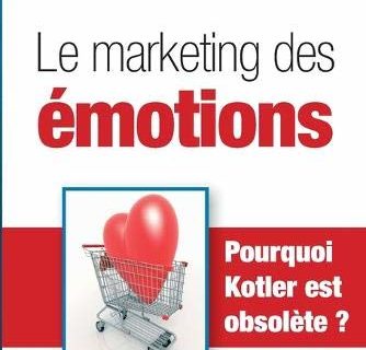 Le marketing des émotions: Pourquoi Kotler est obsolète ?