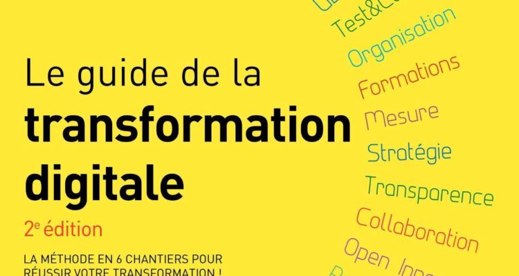 Le guide de la transformation digitale: La méthode en 6 chantiers pour réussir votre transformation !