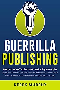 Guerrilla Publishing: a sleaze-free guide to writing and book marketing (English Edition)