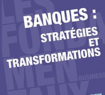 Banques : stratégies et transformations - 2e éd.