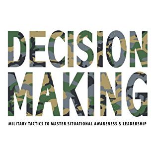 DECISION MAKING: Military Tactics to Master Situational Awareness & Leadership (English Edition)