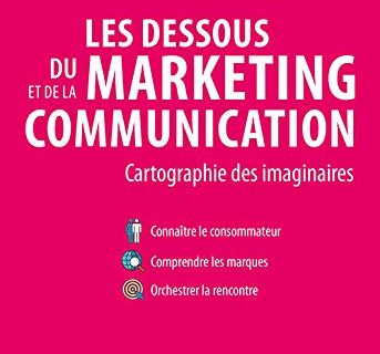 Les dessous du marketing et de la communication. Cartographie des imaginaires