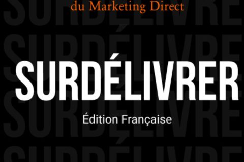 SURDÉLIVRER: Créer Une Entreprise pour toute la Vie en Jouant le Jeu Long Terme du Marketing Direct