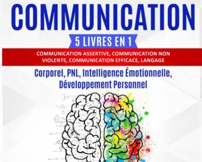 LES 5 AXIOMES DE LA COMMUNICATION: 5 livres en 1: Communication Assertive, Communication non Violente, Communication Efficace, Langage Corporel, PNL, Intelligence Émotionnelle, Développement Personnel