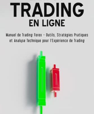 L'art du Trading en Ligne: Manuel de Trading Forex - Outils, Stratégies Pratiques et Analyse Technique pour l'Expérience de Trading