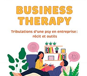 Business Therapy: Tribulations d'une psy en entreprise : récit et outils