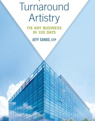 Corporate Turnaround Artistry: Fix Any Business in 100 Days