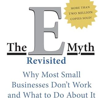 The E-Myth Revisited: Why Most Small Businesses Don't Work and What to Do About It