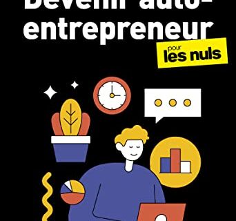 Devenir auto-entrepreneur pour les Nuls : Livre de business, Le guide de l'entrepreneur avec toutes les clés pour créer son entreprise, Mis à jour avec les dernières évolutions de la législation