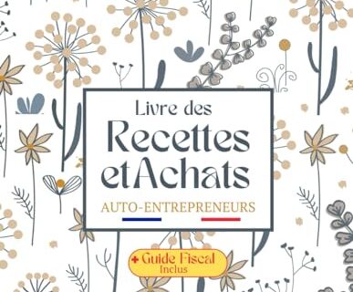 Livre des Recettes et Achats Auto-entrepreneurs: Cahier de compte Micro entrepreneurs - Conforme aux Obligations Comptables, Format A4 - Couverture Florale Colorée